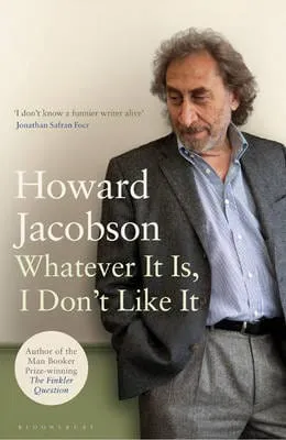 Howard Jacobson: Whatever It Is, I Don't Like It [2011] paperback