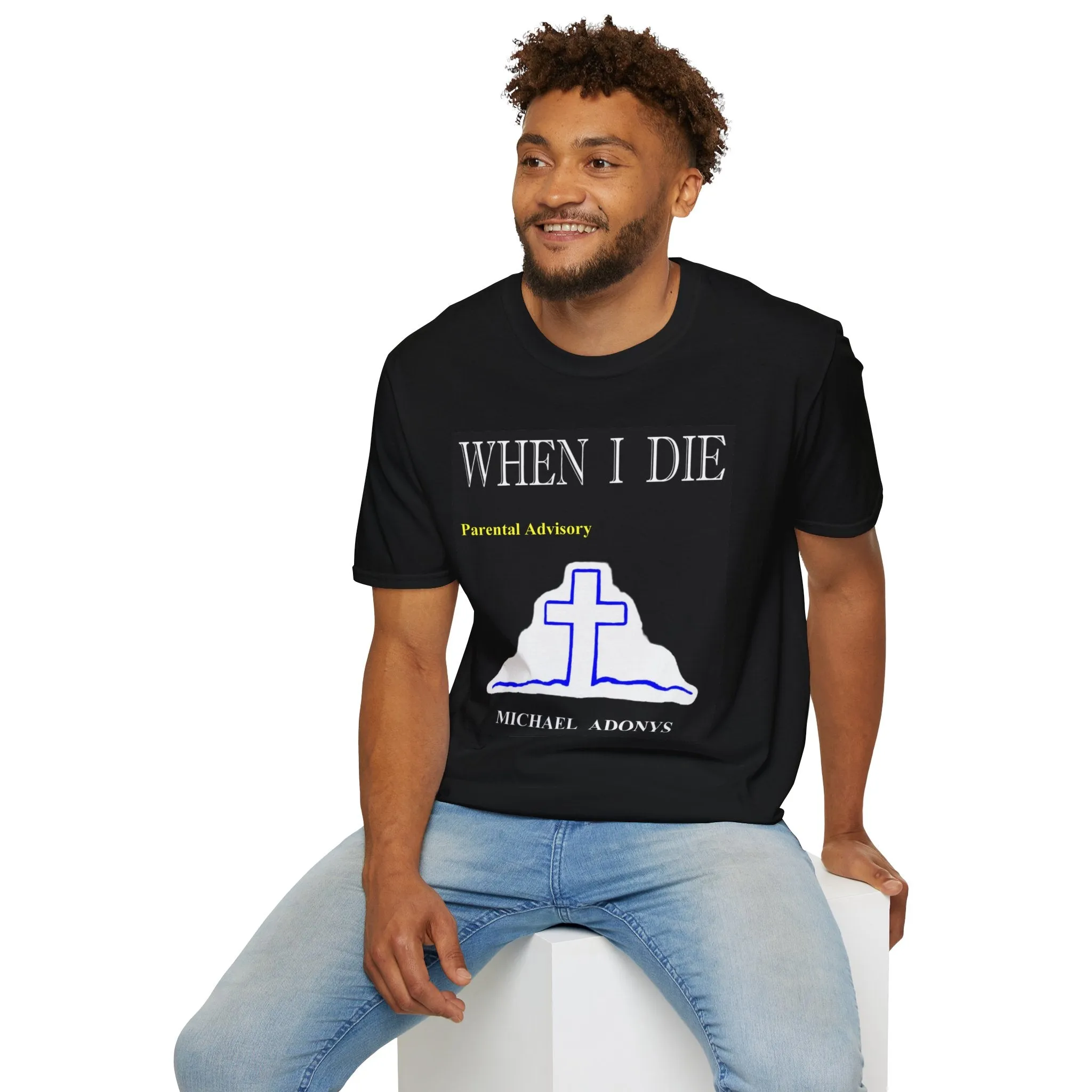 Michael Adonys When I Die  T-Shirt - Unisex Softstyle