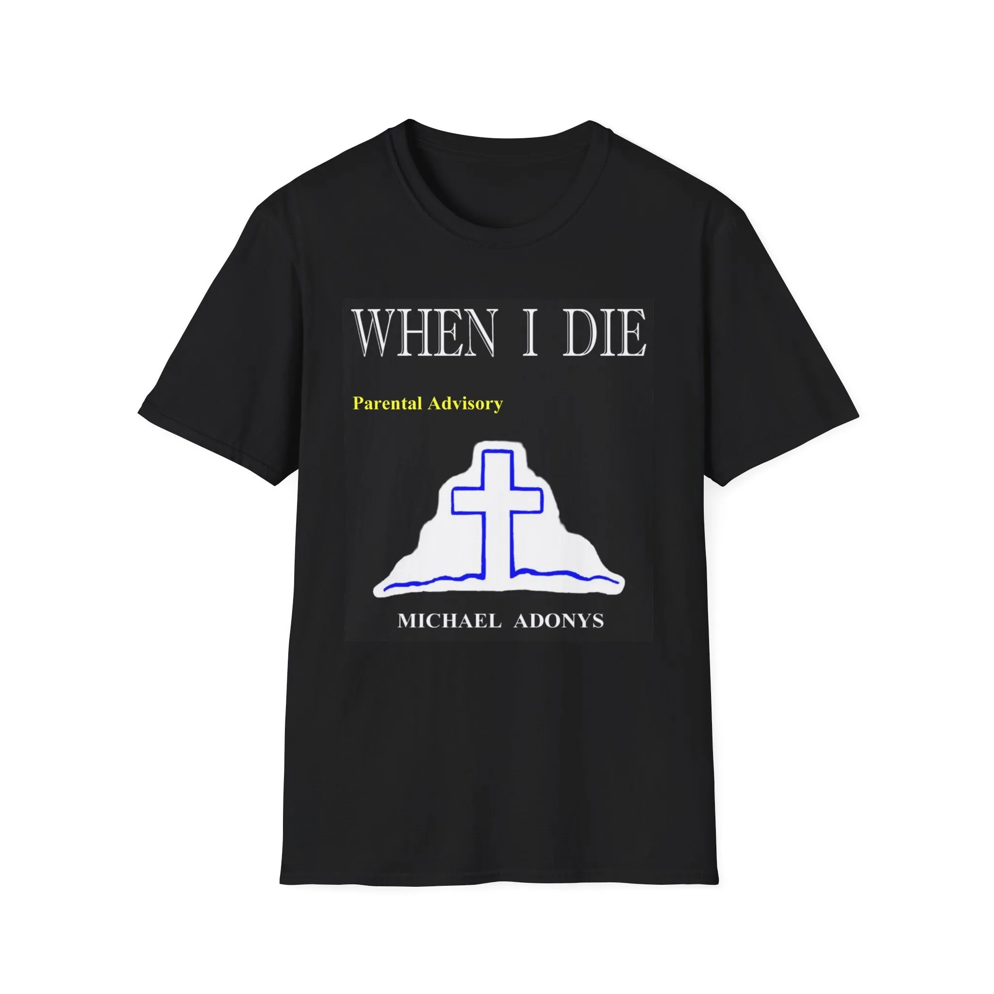 Michael Adonys When I Die  T-Shirt - Unisex Softstyle